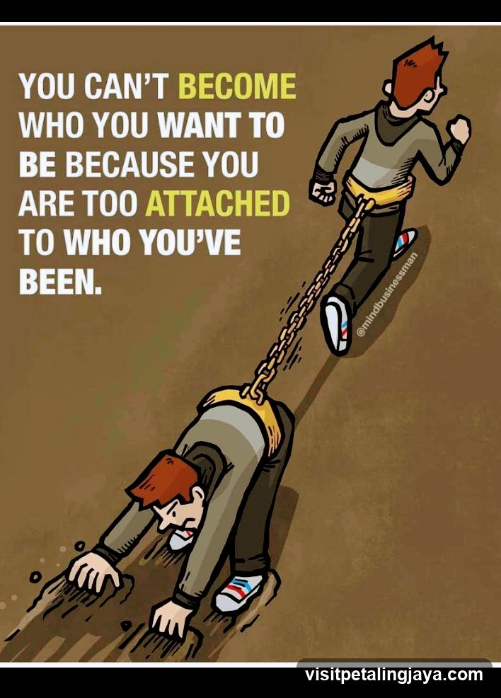 You Can't Become Who You Want To Be Because You Are Too Attached To Who You've Been