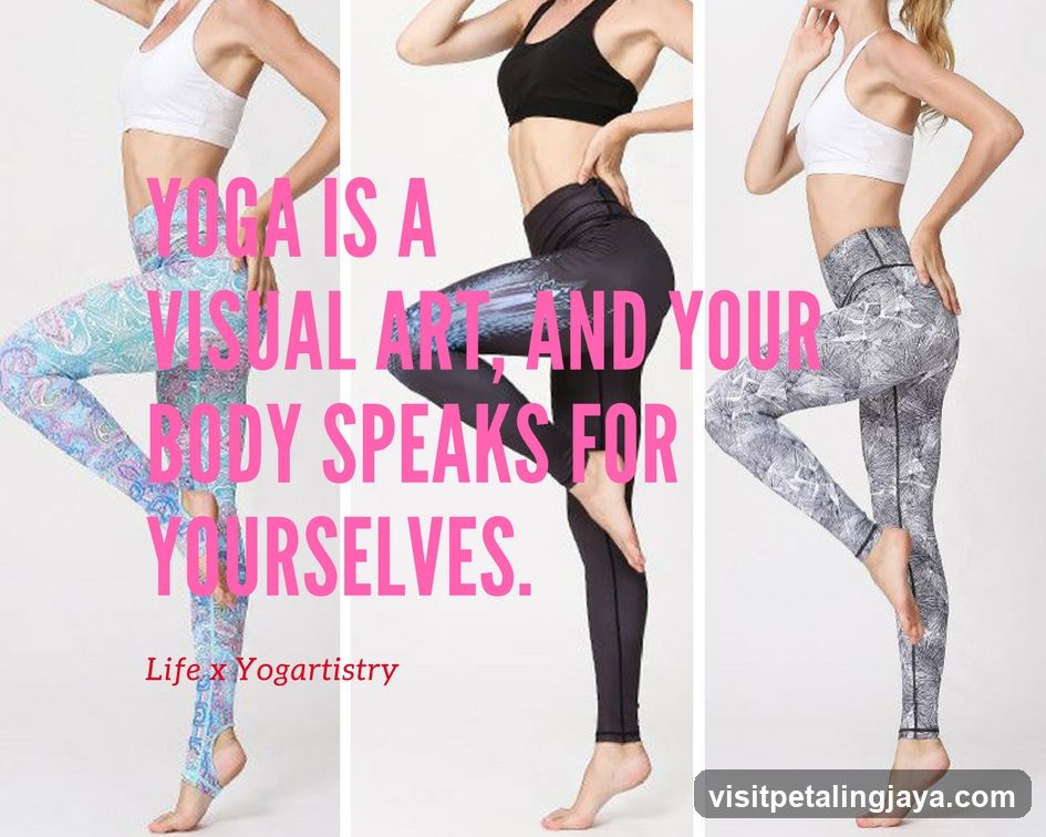 Yoga is a visual art, and your body speaks for yourselves.